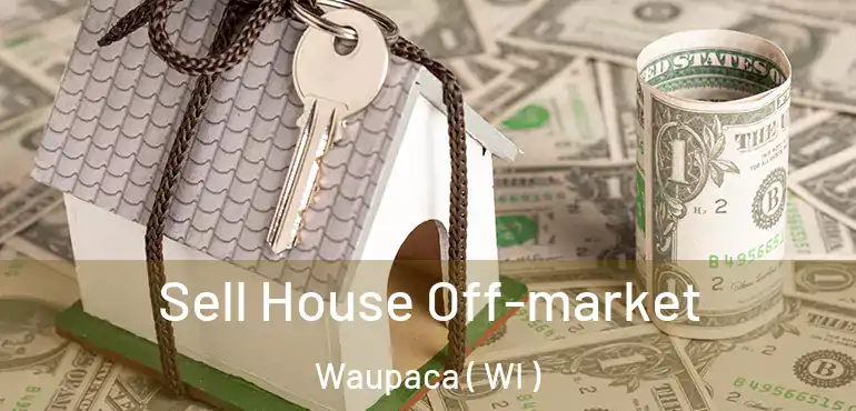  Sell House Off-market Waupaca ( WI )