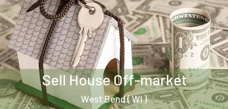  Sell House Off-market West Bend ( WI )