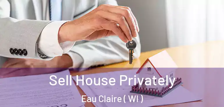  Sell House Privately Eau Claire ( WI )
