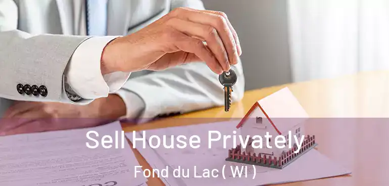  Sell House Privately Fond du Lac ( WI )