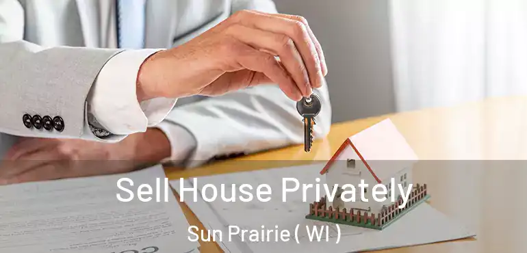  Sell House Privately Sun Prairie ( WI )