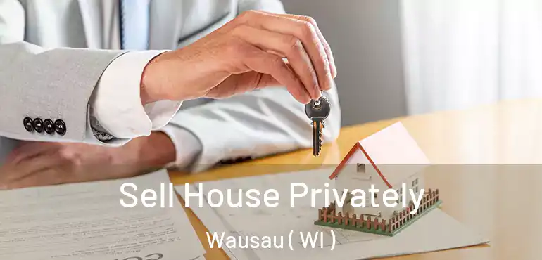  Sell House Privately Wausau ( WI )