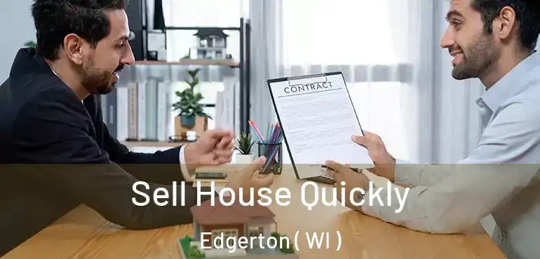  Sell House Quickly Edgerton ( WI )