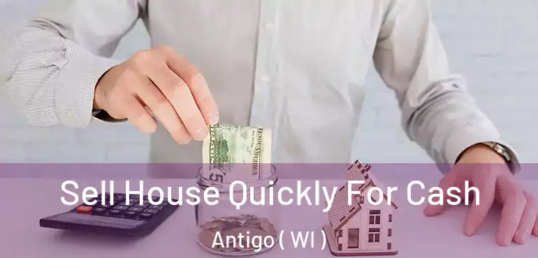  Sell House Quickly For Cash Antigo ( WI )