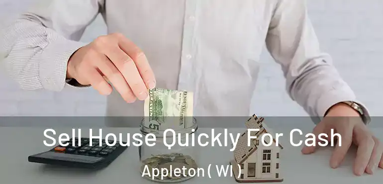  Sell House Quickly For Cash Appleton ( WI )