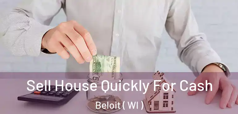  Sell House Quickly For Cash Beloit ( WI )