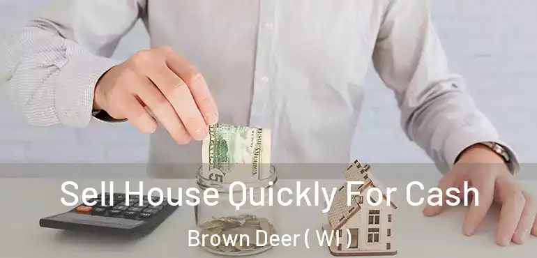  Sell House Quickly For Cash Brown Deer ( WI )
