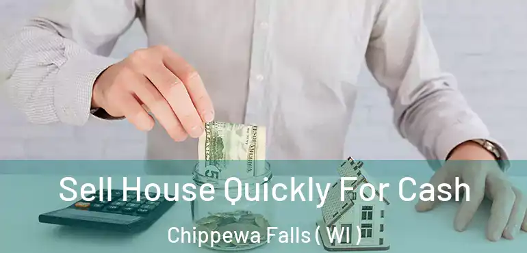  Sell House Quickly For Cash Chippewa Falls ( WI )