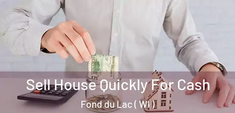 Sell House Quickly For Cash Fond du Lac ( WI )