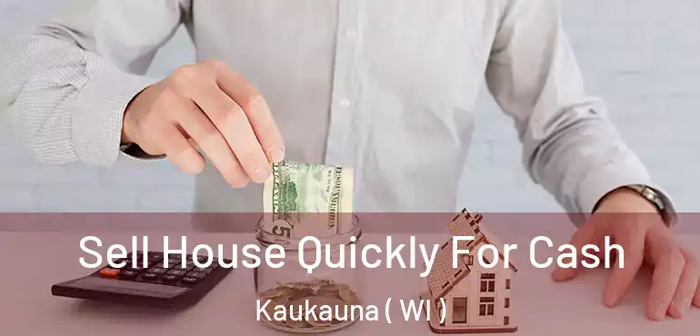  Sell House Quickly For Cash Kaukauna ( WI )