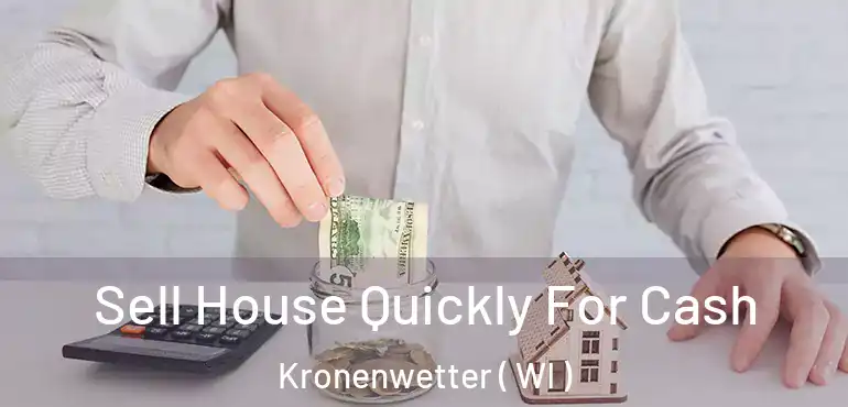  Sell House Quickly For Cash Kronenwetter ( WI )