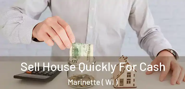  Sell House Quickly For Cash Marinette ( WI )