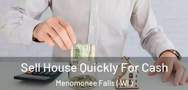  Sell House Quickly For Cash Menomonee Falls ( WI )