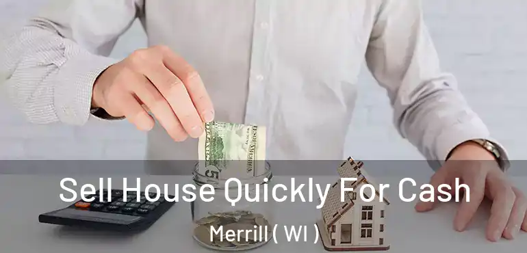  Sell House Quickly For Cash Merrill ( WI )