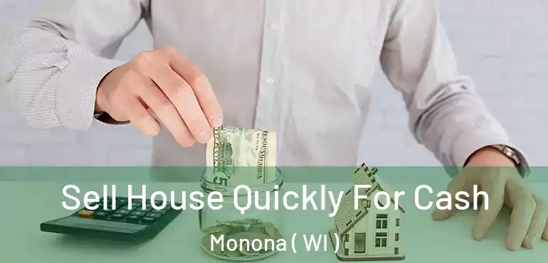  Sell House Quickly For Cash Monona ( WI )