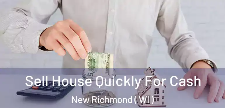  Sell House Quickly For Cash New Richmond ( WI )
