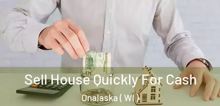  Sell House Quickly For Cash Onalaska ( WI )