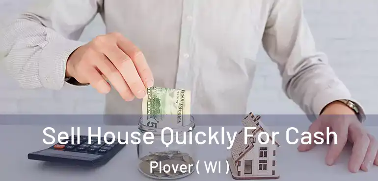  Sell House Quickly For Cash Plover ( WI )
