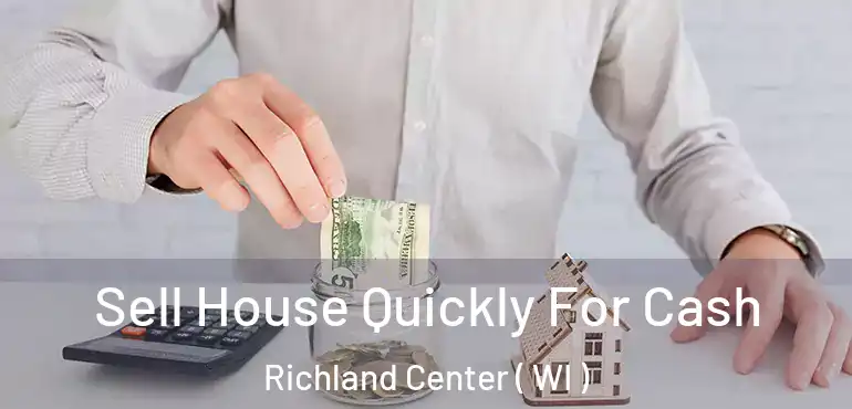  Sell House Quickly For Cash Richland Center ( WI )