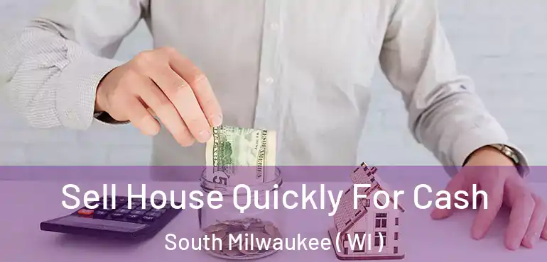  Sell House Quickly For Cash South Milwaukee ( WI )