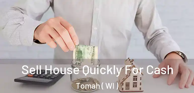  Sell House Quickly For Cash Tomah ( WI )
