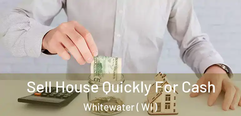  Sell House Quickly For Cash Whitewater ( WI )