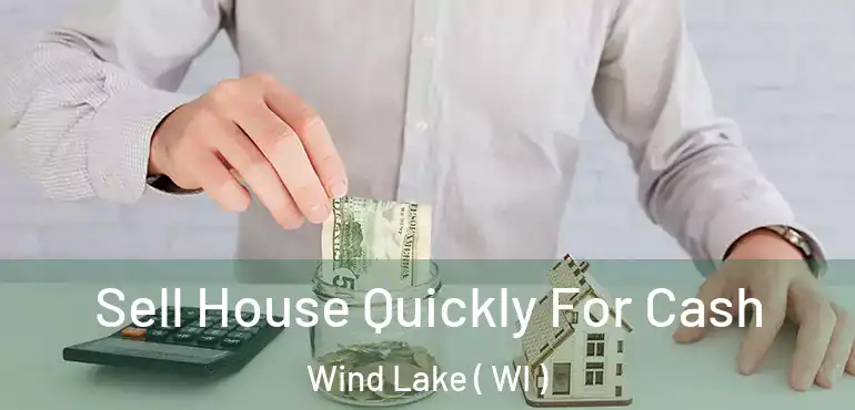  Sell House Quickly For Cash Wind Lake ( WI )