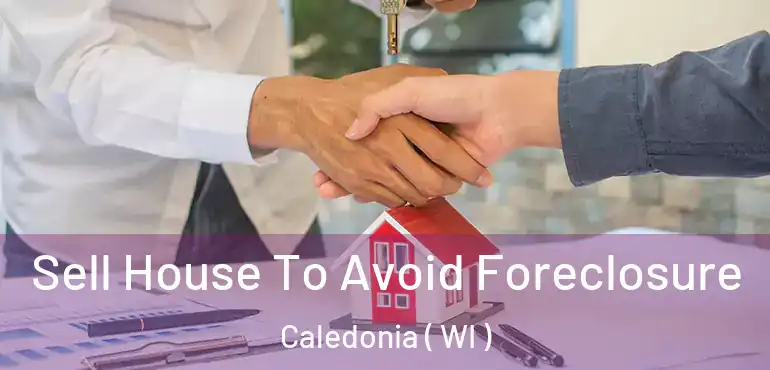  Sell House To Avoid Foreclosure Caledonia ( WI )