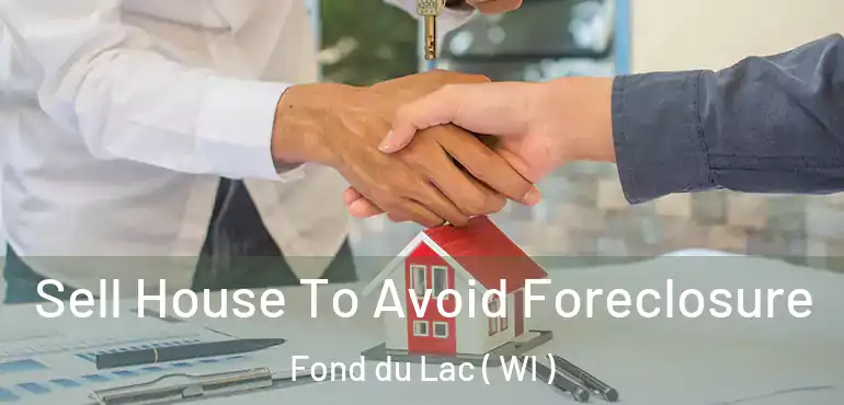  Sell House To Avoid Foreclosure Fond du Lac ( WI )