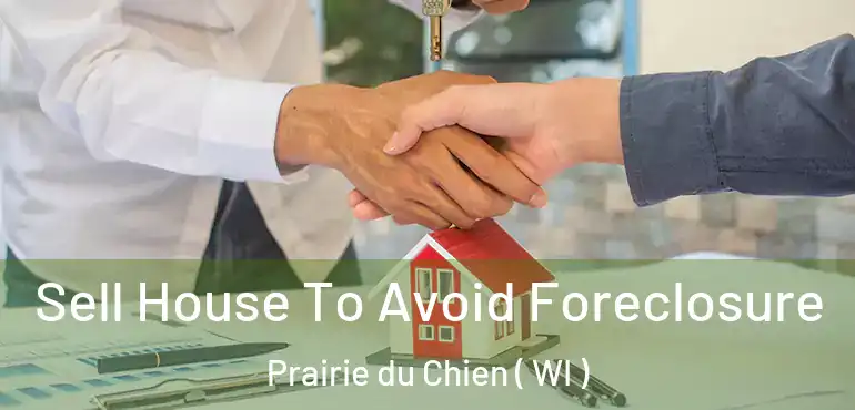  Sell House To Avoid Foreclosure Prairie du Chien ( WI )