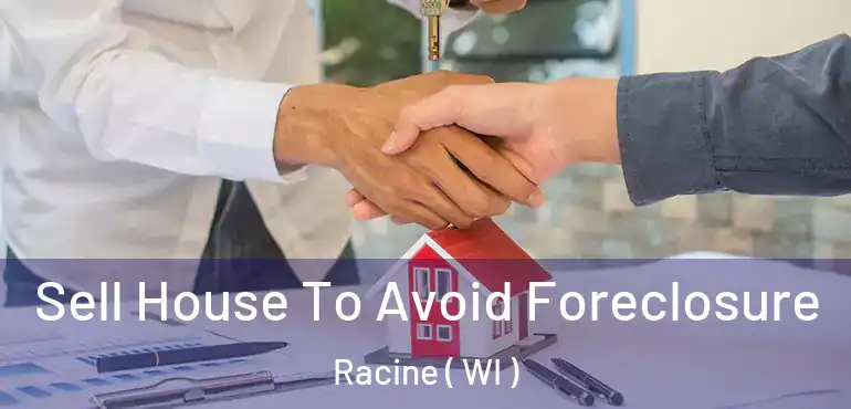  Sell House To Avoid Foreclosure Racine ( WI )