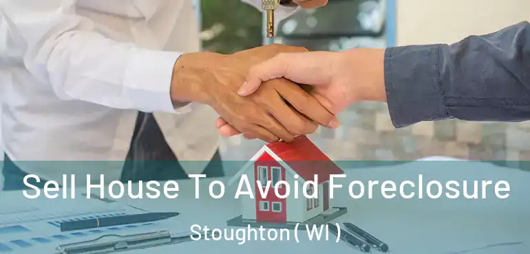  Sell House To Avoid Foreclosure Stoughton ( WI )