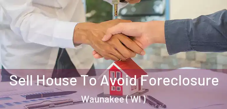  Sell House To Avoid Foreclosure Waunakee ( WI )
