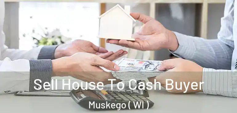  Sell House To Cash Buyer Muskego ( WI )