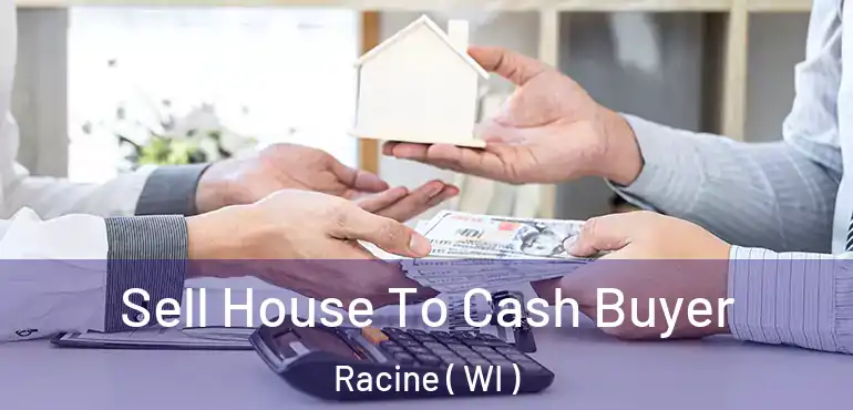  Sell House To Cash Buyer Racine ( WI )