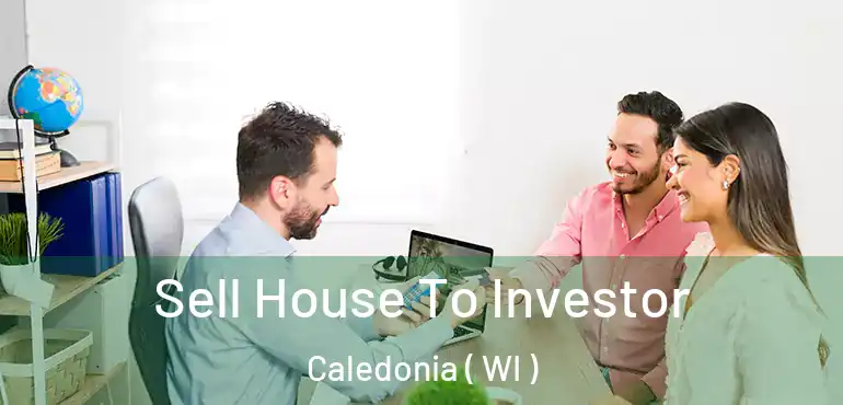  Sell House To Investor Caledonia ( WI )