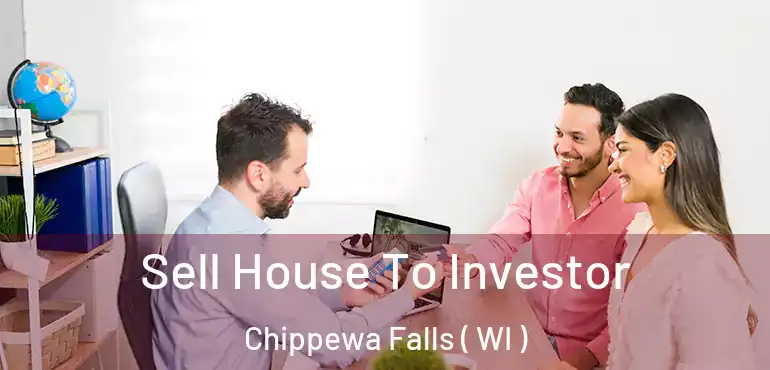  Sell House To Investor Chippewa Falls ( WI )