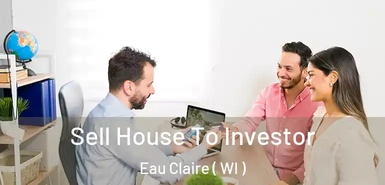  Sell House To Investor Eau Claire ( WI )