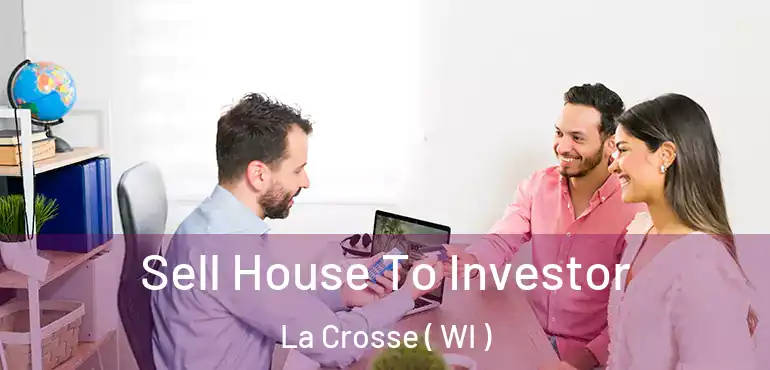  Sell House To Investor La Crosse ( WI )