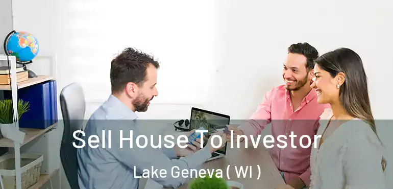  Sell House To Investor Lake Geneva ( WI )