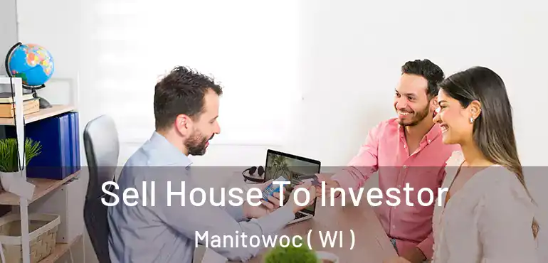  Sell House To Investor Manitowoc ( WI )