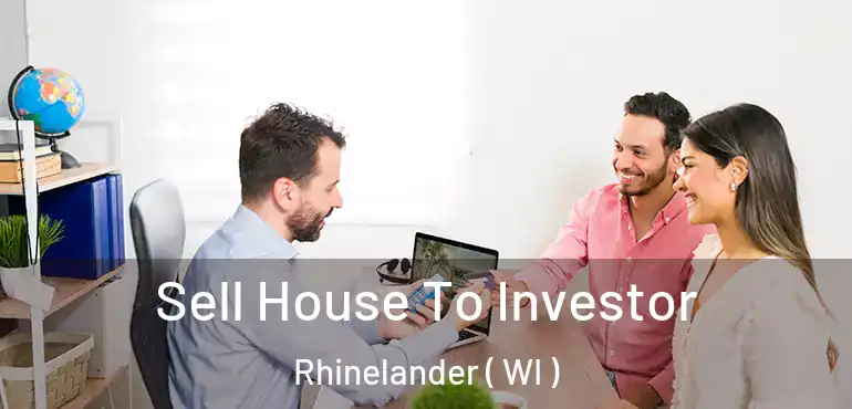  Sell House To Investor Rhinelander ( WI )