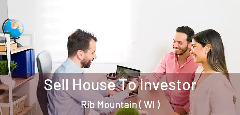  Sell House To Investor Rib Mountain ( WI )