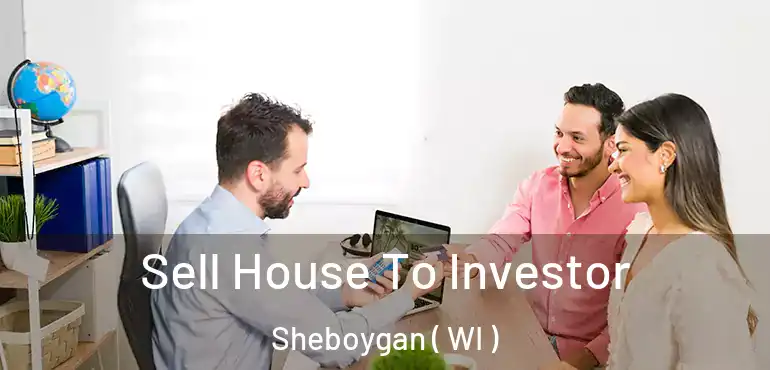  Sell House To Investor Sheboygan ( WI )