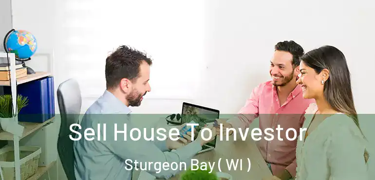  Sell House To Investor Sturgeon Bay ( WI )