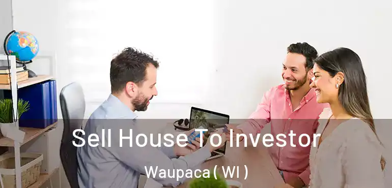  Sell House To Investor Waupaca ( WI )
