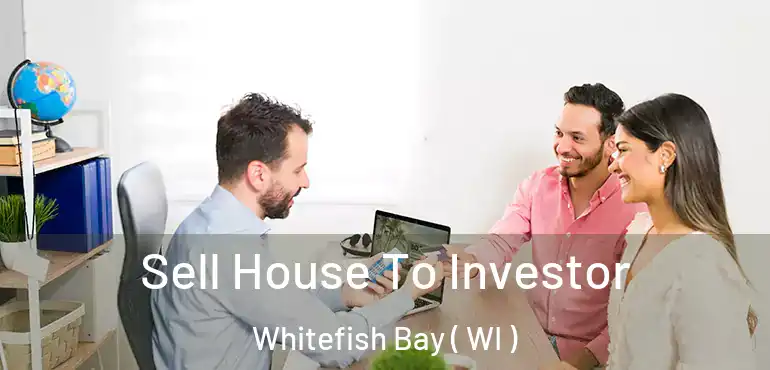  Sell House To Investor Whitefish Bay ( WI )