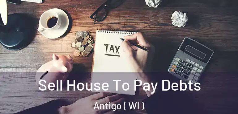 Sell House To Pay Debts Antigo ( WI )