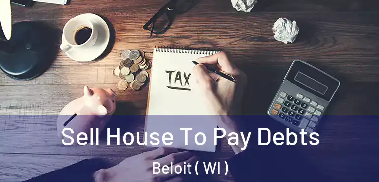  Sell House To Pay Debts Beloit ( WI )