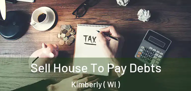  Sell House To Pay Debts Kimberly ( WI )